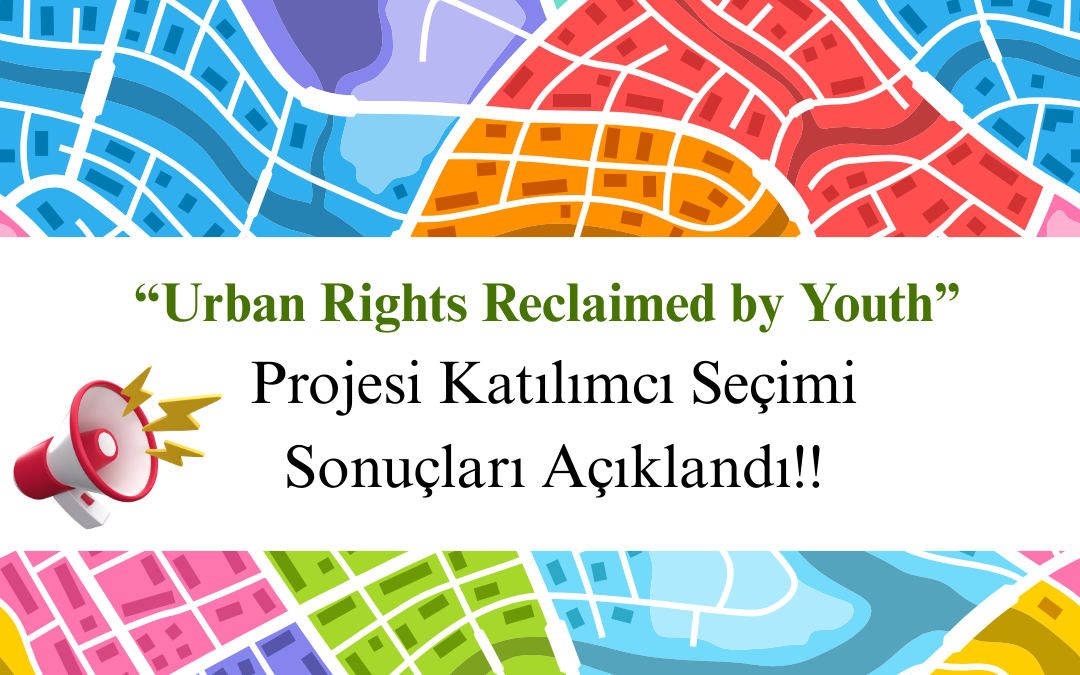 Urban Rights Reclaimed by Youth Projesi Katılımcı Seçimi Sonuçları Açıklandı